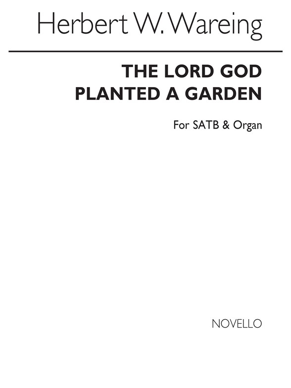 Herbert W. Wareing: The Lord God Planted A Garden Satb/Organ