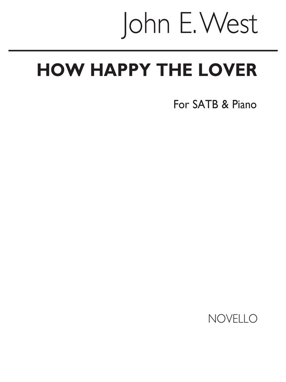 John E. West: How Happy The Lover Satb/Piano