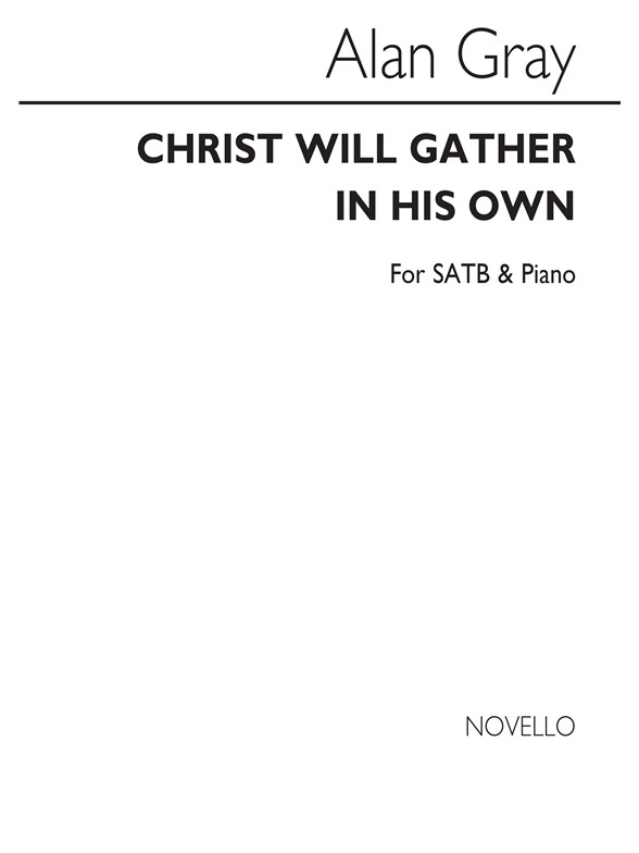 Alan Gray: Christ Will Gather In His Own Satb/Piano