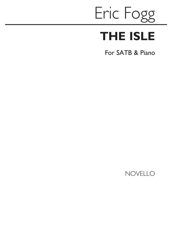 Eric Fogg: The Isle Satb/Piano
