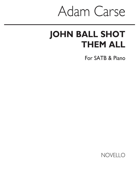 Adam Carse: John Ball Shot Them All Satb/Piano