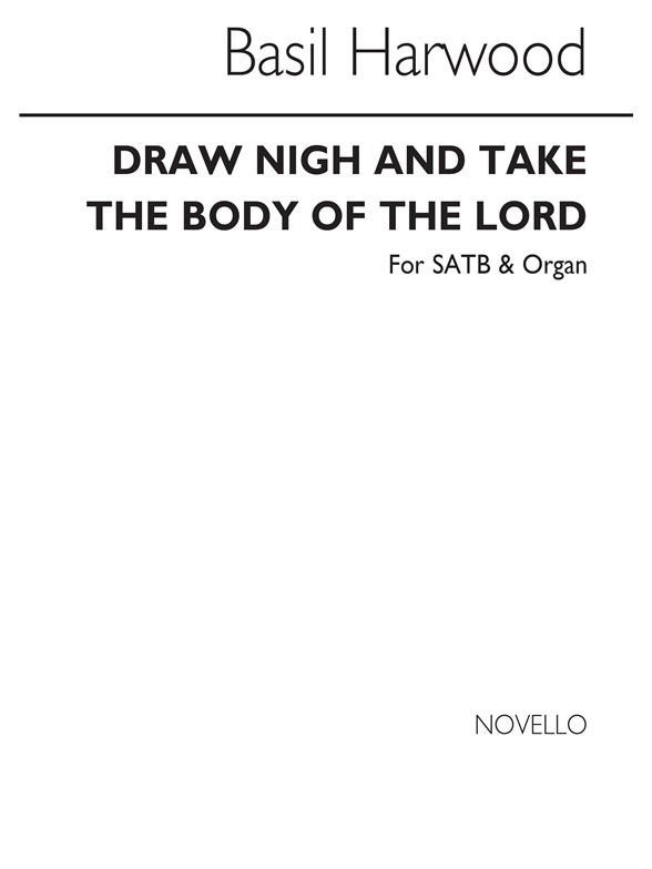 Basil Harwood: Draw Nigh And Take The Body Of The Lord Satb/Organ