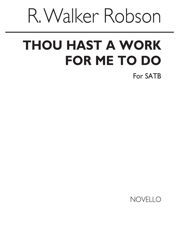 Robson: Thou Hast A Work For Me To Do for SATB Chorus