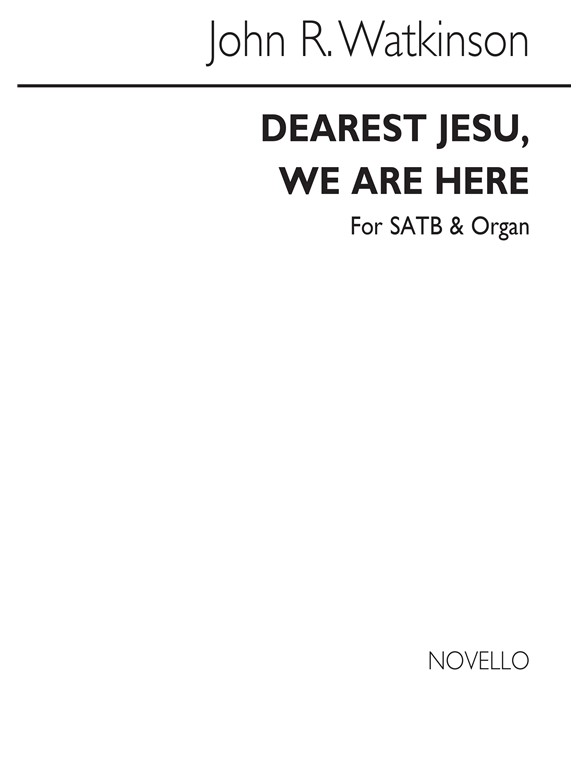 Watkinson, J Dearest Jesu, We Are Here Satb And Organ