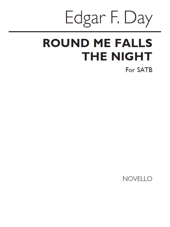 Edgar F Day: Round Me Falls The Night (SATB)