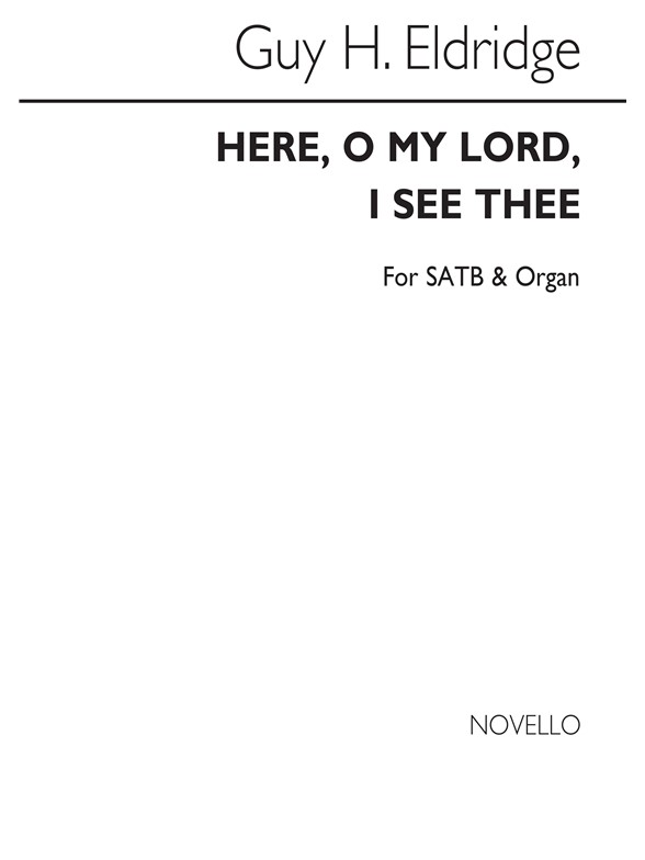 Eldridge, G Here, O Lord, I See Thee Satb