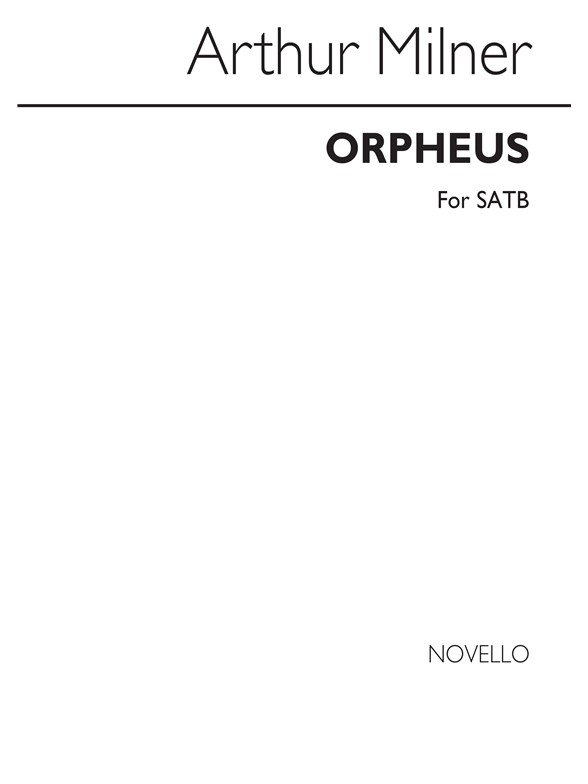 Milner, Arthur Orpheus With His Lute Satb