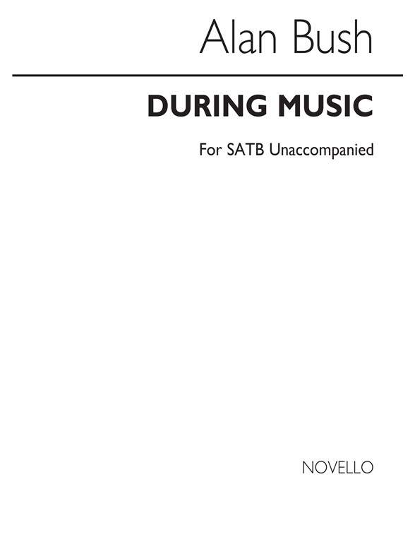 Alan Bush: During Music Satb (Unaccompanied)