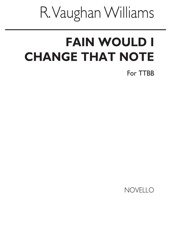 Ralph Vaughan Williams: Fain Would I Change That Note (TTBB)