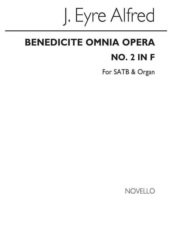 Alfred J. Eyre: Benedicite, Omnia Opera (No.2) In F Satb/Organ