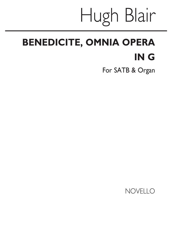 Hugh Blair: Benedicite, Omnia Opera In G Satb/Organ