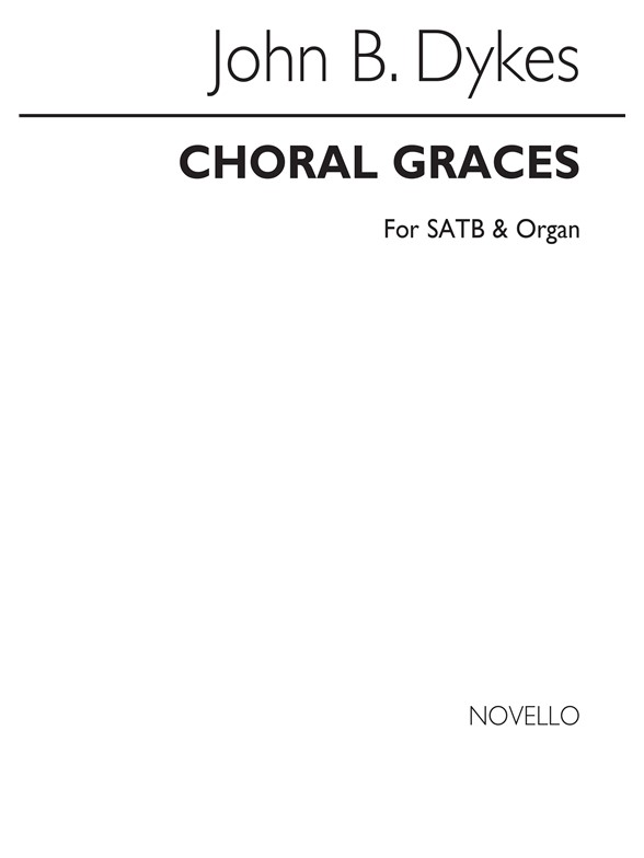 Rev. John Bacchus Dykes: Choral Graces Satb/Organ