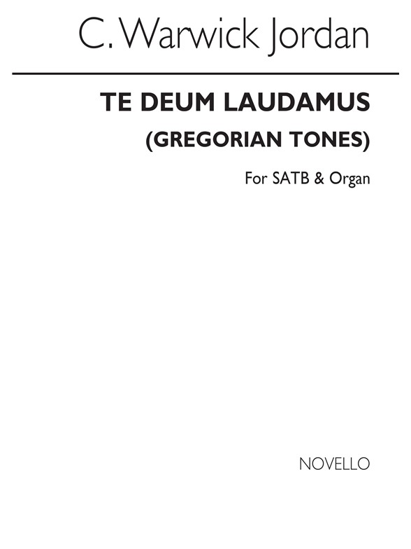 C. Warwick Jordan: Te Deum Laudamus (Gregorian Tones) Satb/Organ