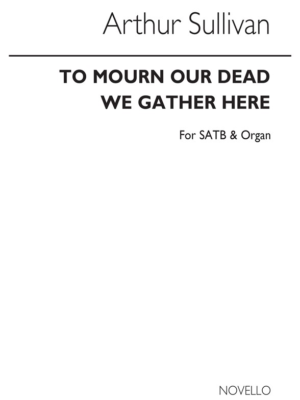 Arthur Sullivan: To Mourn Our Dead We Gather Here (Hymn) Satb/Organ