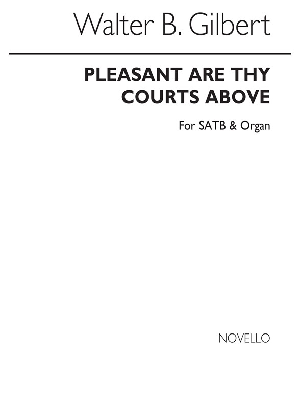 Walter B. Gilbert: Pleasant Are Thy Courts Above (Hymn) Satb/Organ
