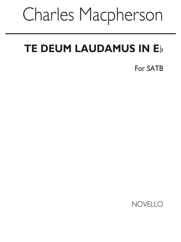 Charles Macpherson: Te Deum Laudamus In E Flat Satb/Organ