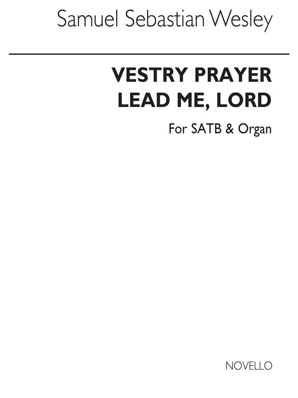 Samuel Sebastian Wesley: Vestry Prayer (Lead Me Lord) Satb/Organ