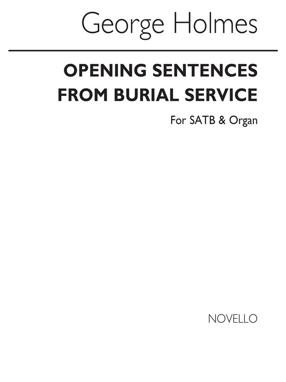 George Holmes: Opening Sentences From The Burial Service Satb/Organ