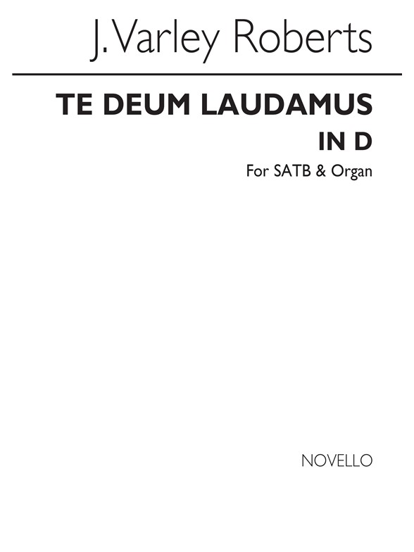 J. Varley Roberts: Te Deum Laudamus In D Satb/Organ