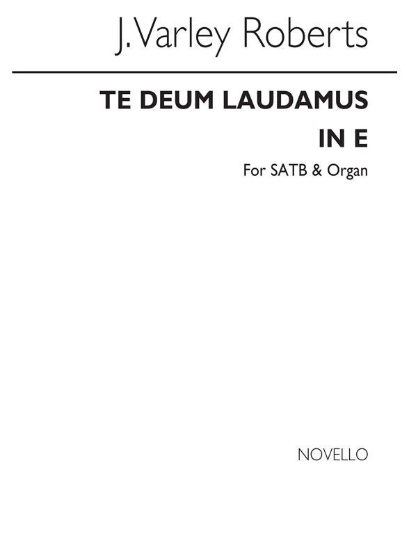 J. Varley Roberts: Te Deum Laudamus In E Satb/Organ