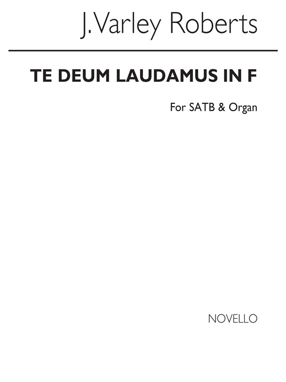 J. Varley Roberts: Te Deum Laudamus In F Satb/Organ