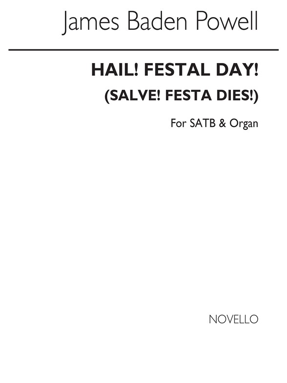 James Baden Powell: Hail! Festal Day! (Salve! Festa Dies!) Satb/Organ