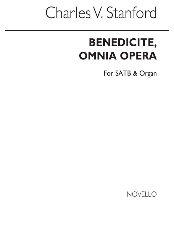 Charles Villiers Stanford: Benedicite, Omnia Opera Satb/Organ
