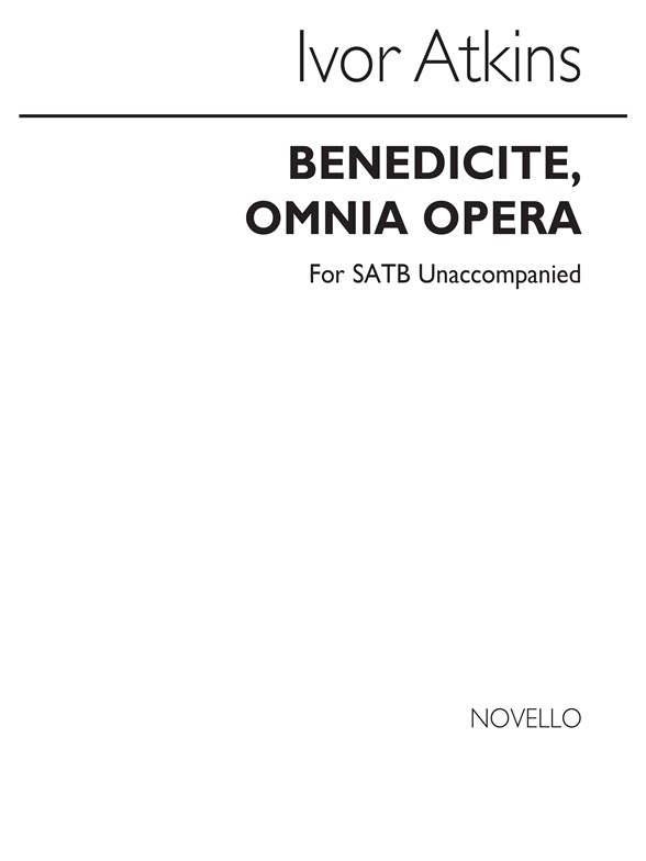 Atkins, I Benedicite, Omnia Opera Satb