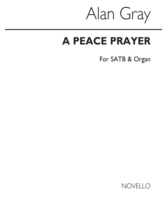 Alan Gray: A Peace Prayer Satb/Organ