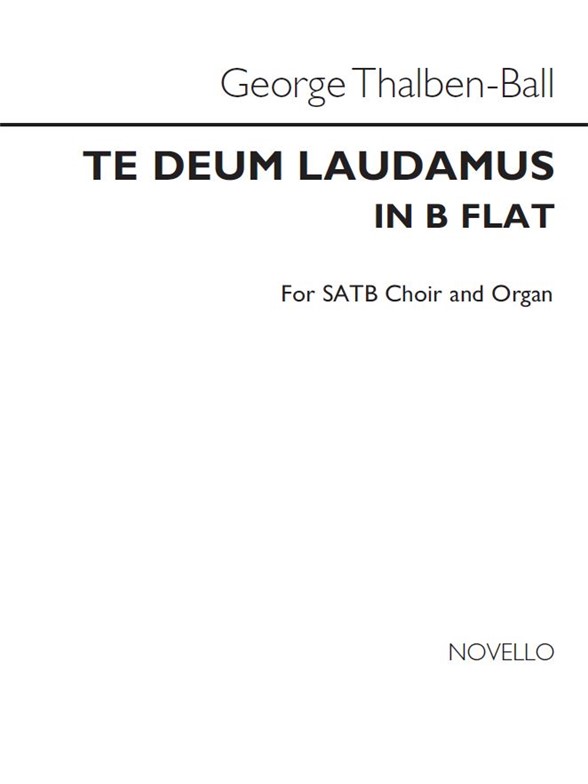 George Thalben-ball: Te Deum Laudamus In B Flat Satb/Organ