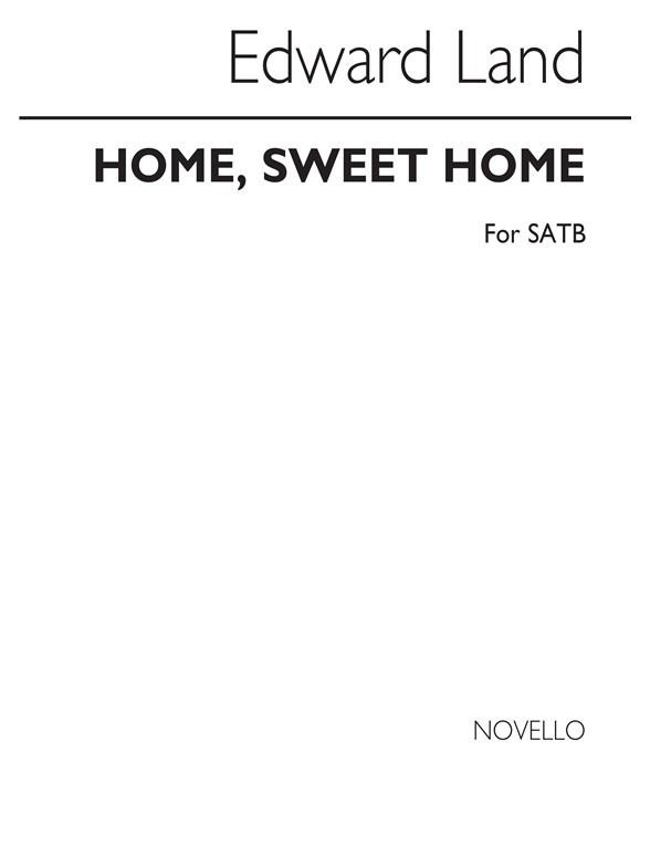 Edward Land: Home, Sweet Home Satb