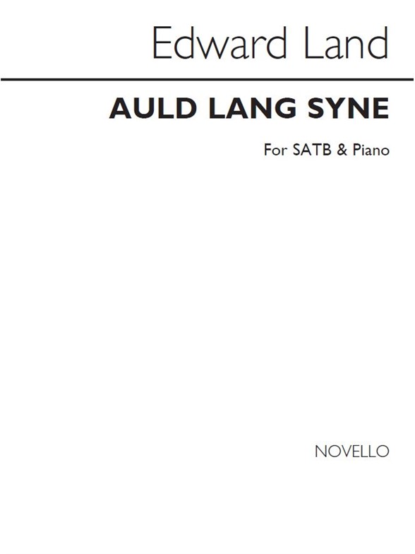 Edward Land: Auld Lang Syne Satb/Piano