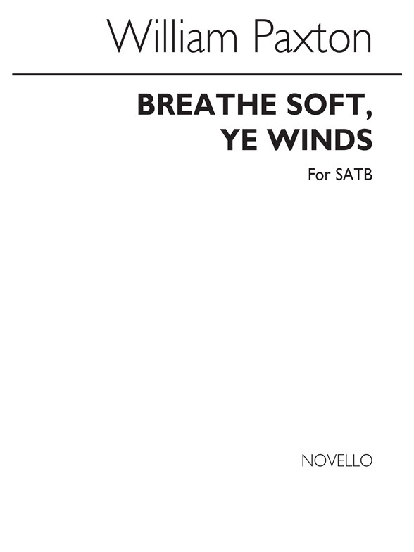 Paxton, W Breathe Soft,ye Winds Satb