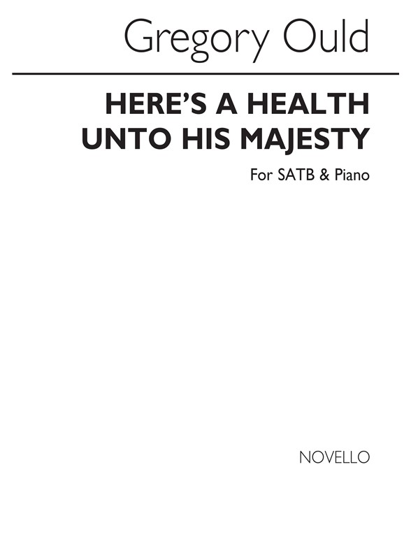 Gregory Ould: Here's A Health Unto His Majesty SATB