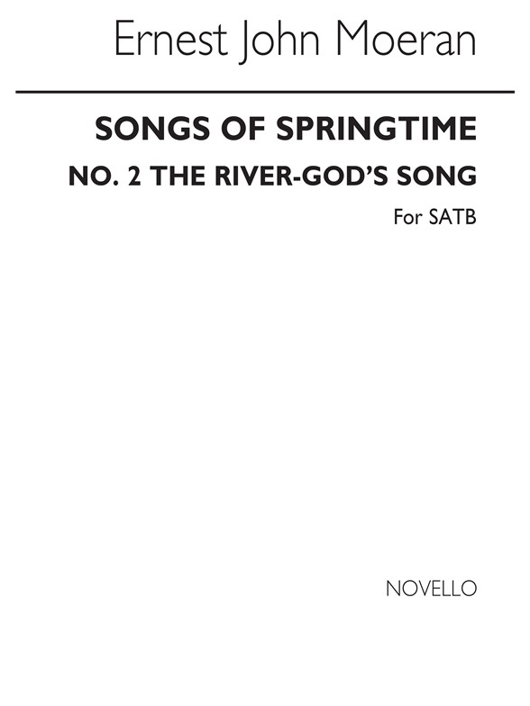 MOERAN SONGS OF SPRINGTIME NO2 THE RIVER-GOD'S SONG SATB