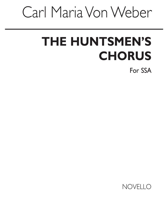 Carl Maria Von Weber: The Huntsmen's Chorus (Der Freischutz)