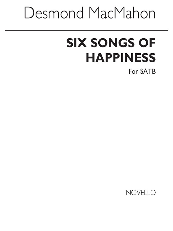 Macmahon: Six Songs Of Happiness for SATB Chorus