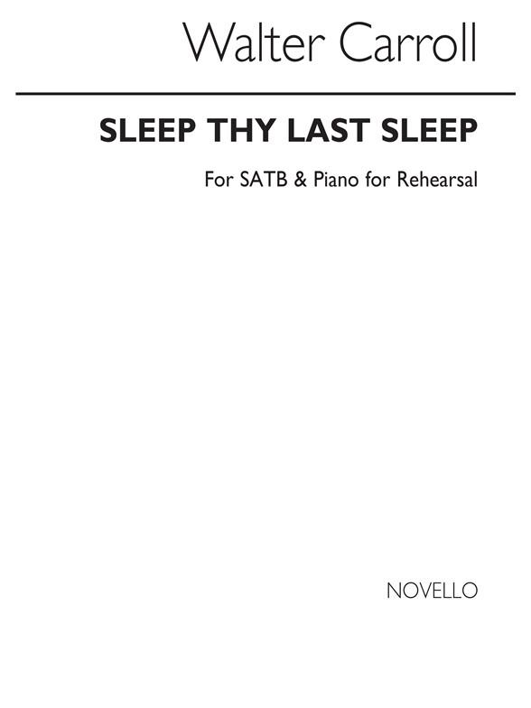 Carroll, W Sleep Thy Last Sleep Satb And Piano (For Rehearsal Only)