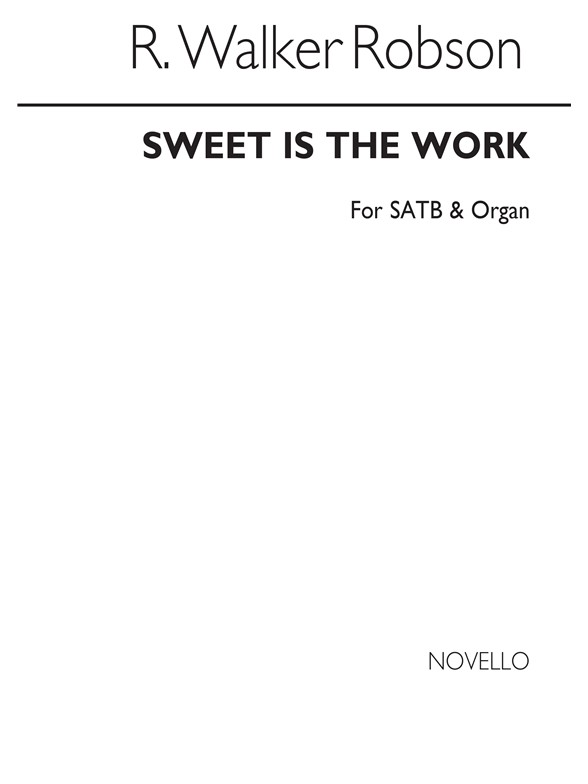 Walker Robson, R Sweet Is The Work Satb And Organ