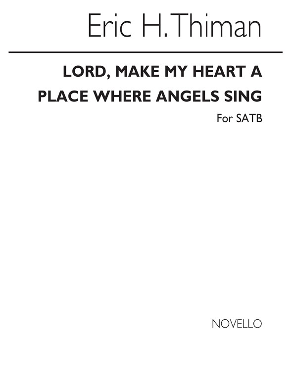 Thiman, E Lord Make My Heart A Place Where Angels Sing Satb