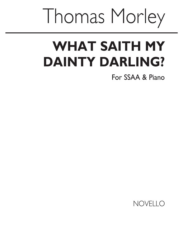 Morley, T What Saith My Dainty Darling Ssaa/Piano
