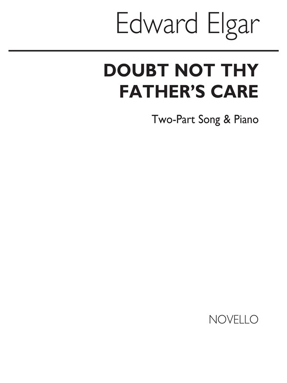 Elgar, E Doubt Not The Father's Care 2 Part (Sa) And Piano