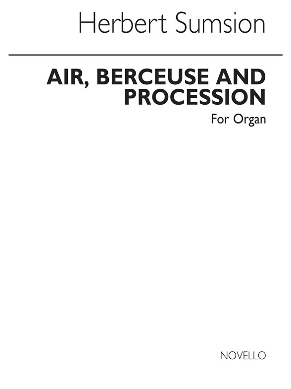 Herbert Sumsion: Air, Berceuse And Procession for Organ