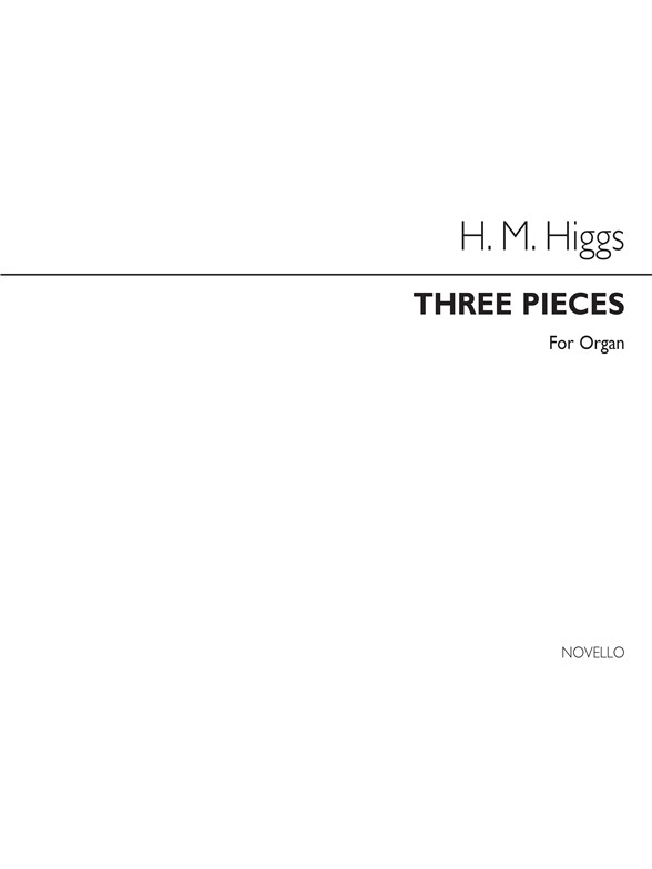 Henry Marcellus Higgs: Three Pieces Organ (See Contents For List)