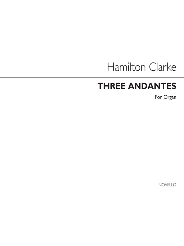 J. Hamilton S. Clarke: Three Andantes Organ