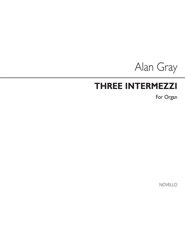 Alan Gray: Three Intermezzi - Organ