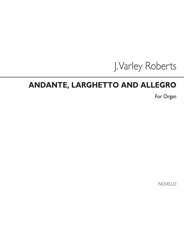 J. Varley Roberts: Andante, Larghetto And Allegro Organ