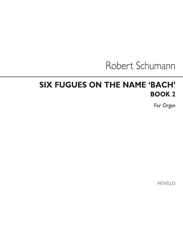 Robert Schumann: Six Fugues On The Name Bach- Book 2 (Nos 4-6)