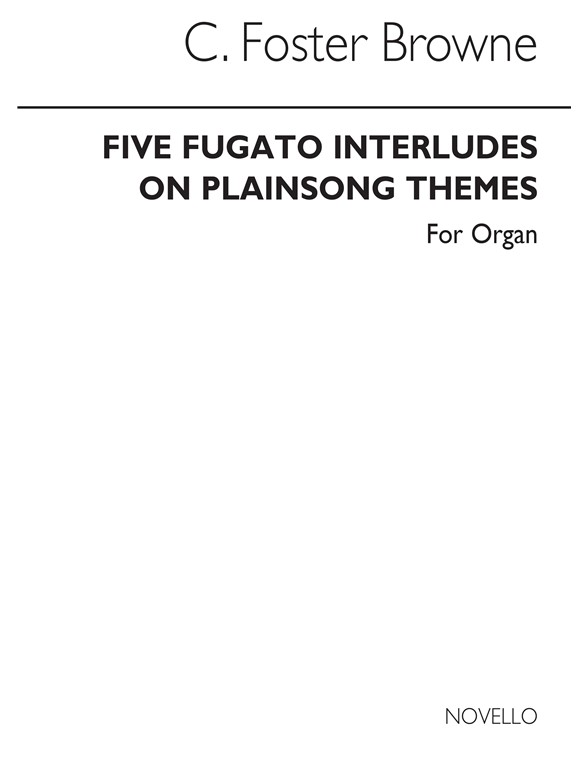 C. Foster Browne: Five Fugato Interludes On Plainsong Themes Organ