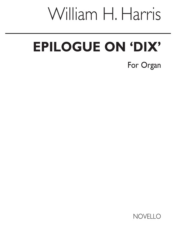 Sir William Henry Harris: Epilogue On 'Dix' Organ